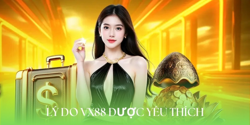 Lý do khiến nhà cái VX88 được yêu thích
