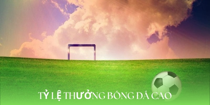 Tham gia nhà cái với tỷ lệ thưởng cao ngất ngưởng